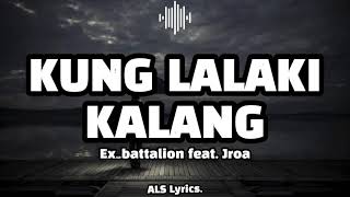 Kung Lalaki Kalang  Song By Ex Battalion feat Jroa  ALS Lyrics [upl. by Firman98]