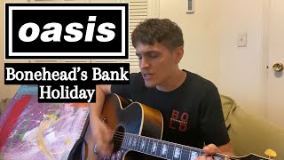 Boneheads Bank Holiday  Oasis Acoustic Cover [upl. by Dinah]