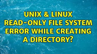 Unix amp Linux Readonly file system error while creating a directory 2 Solutions [upl. by Lull]