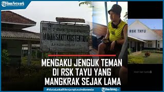 Viral Warga Bandung Mengaku Jenguk Teman di RSK Tayu yang Mangkrak Sejak Lama [upl. by Nnyllatsyrc167]