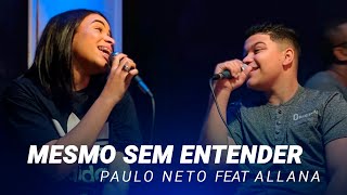 Paulo Neto  Mesmo Sem Entender Feat Allana Cover Thalles Roberto [upl. by Eggleston]