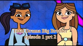 Total Drama Big Brother episode 1 prt 2 POV [upl. by Udela]