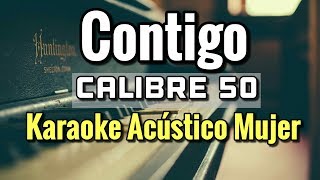 CONTIGO  CALIBRE 50  KARAOKE ACUSTICO PIANO TONO MUJER  LEO MART [upl. by Matthew]