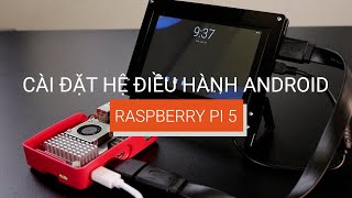 Raspberry Pi 5  Cài Android AOSP trên Raspberry Pi 5 [upl. by Johnath]