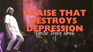 Praise That Destroys Depression Pastor Freke Umoh [upl. by Toile]