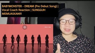 BABYMONSTER  DREAM Pre Debut Song  Vocal Coach Reaction  SUNGGUH MEMUASKAN [upl. by Eniamreg816]