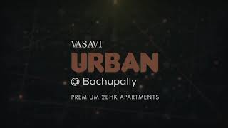 Vasavi Urban  2 BHK in Bachupally  Luxury Apartments  Vasavi Group [upl. by Volpe]