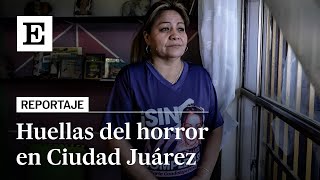 Hablan las madres de CIUDAD JUÁREZ más de 2300 FEMINICIDIOS en 30 años  EL PAÍS [upl. by Anelle]