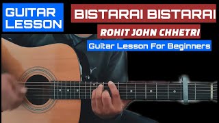 Bistarai Bistarai  Rohit John Chhetri  Guitar Chords Lesson [upl. by Thomasina859]