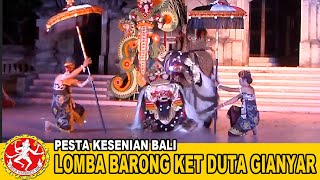 LOMBA BARONG KET DUTA KABUPATEN GIANYAR  PESTA KESENIAN BALI [upl. by Eisyak290]