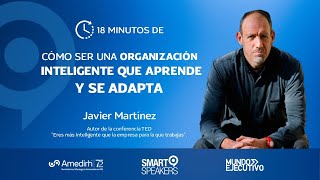 Cómo ser una organización inteligente que aprende y se adapta con Javier Martínez 18 [upl. by Lennie]