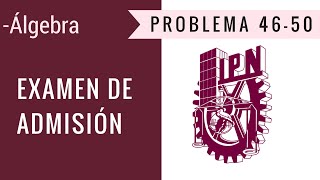 Examen de admisión al IPN  Álgebra  Problema 4650 [upl. by Eerahs]