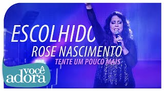 Rose Nascimento  Escolhido DVD Tente Um Pouco Mais Vídeo Oficial [upl. by Randolf]