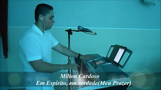 Milton Cardoso  Em EspÃ­rito Em Verdade Meu Prazer [upl. by Colly]