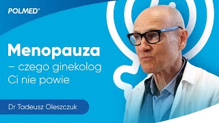 O czym kobieta powinna wiedzieć przed menopauzą  rozmowa z dr n med Tadeuszem Oleszczukiem [upl. by Aral]