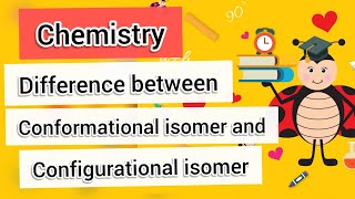 Difference between Conformational and Configurational Isomerism  Chemistry [upl. by Durkin]