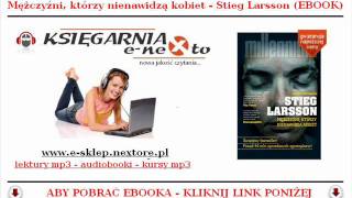 STIEG LARSSON  Trylogia Millennium EBOOK  Mężczyźni którzy nienawidzą Kobiet [upl. by Edmea]