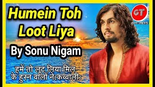 Humein Toh Loot Liya  Sonu Nigam हमें तो लूट लिया [upl. by Willtrude]