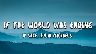 JP Saxe  If The World Was Ending Lyrics ft Julia Michaels [upl. by Ahsemed]