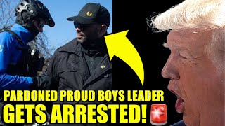 🚨The Proud Boys Leader Pardoned By TRUMP Just Got ARRESTED [upl. by Ilanos]