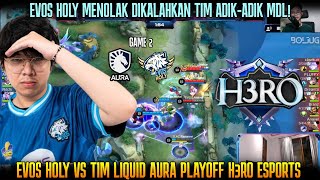 MANA BISA KING EVOS DIPULANGIN TIM MDL😅 GAME 2 EVOS HOLY VS TIM LIQUID AURA MDL PLAYOFF H3RO [upl. by Eedna]