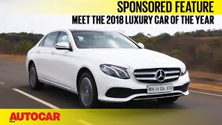 Why the MercedesBenz Eclass is the 2018 Luxury car of the Year I Sponsored Feature I Autocar India [upl. by Lednahc]