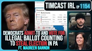 Democrats ADMIT To Illegal Ballot Counting To STEAL PA Election wMaureen Bannon  Timcast IRL [upl. by Aneras]