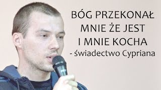 Bóg przekonał mnie że jest i mnie kocha  świadectwo Cypriana [upl. by Sergu]