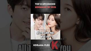 Top 8 upcoming kdramas in 2025 🤯 [upl. by Liagiba526]