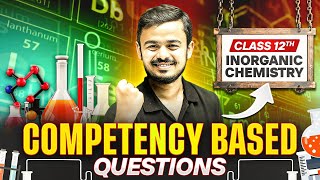 INORGANIC CHEMISTRY CompetencyBased Questions⚡ Class 12th Boards🔥 [upl. by Winter]