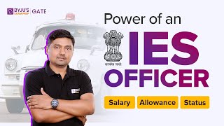 IES Officer Power Status Salary and Allowance  Power of an🚨IES Officer  BYJUS GATE [upl. by Attlee]