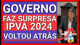 REVIRAVOLTA GOVERNO FAZ SURPRESA DE ÚLTIMA HORA  IPVA 2024 [upl. by Ainelec]