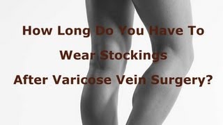 How Long Do You Have To Wear Stockings After Varicose Vein Surgery [upl. by Nauwtna]