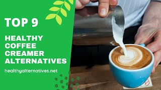 Top 9 Healthy Coffee Creamer Alternatives [upl. by Sayres]