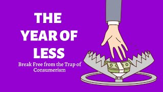 The Year of Less Break Free from the Trap of Consumerism [upl. by Verdie492]