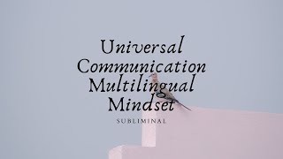 Universal Communication Multilingual Mindset SUBLIMINAL READ DESCRIPTION 👁️⃤ [upl. by Frankie]