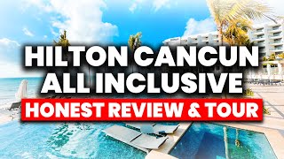 NEW  Hilton Cancun All Inclusive Resort  HONEST Review amp Full Tour [upl. by Cobby742]