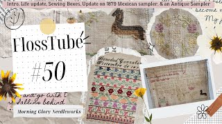 FlossTube 50 Intro Life update Sewing Boxes Update on 1879 Mexican sampler amp an Antique Sampler [upl. by Bolten]