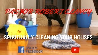 HOW TO SPIRITUALLY CLEAN YOUR HOME  PASTOR ROBERT CLANCY [upl. by Eirised]