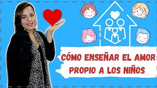 CÓMO ENSEÑAR EL AMOR PROPIO A LOS NIÑOS [upl. by Ahsilrae455]