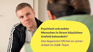 Psychiatrie im häuslichen Umfeld Michel über seine Arbeit in unserem StäBTeam [upl. by Allebasi166]