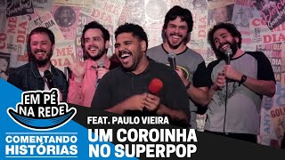 COMENTANDO HISTÓRIAS 20  UM COROINHA NO SUPERPOP Feat Paulo Vieira [upl. by Lloyd]