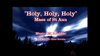 Holy Holy Holy  Mass of St Ann Ed Bolduc [upl. by Bertle805]