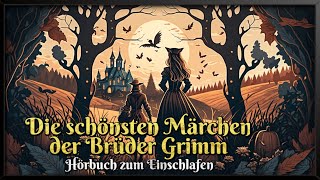 Die schönsten Märchen der Brüder Grimm ✨ Hörbuch zum Einschlafen für Kinder und Erwachsene [upl. by Nilac92]