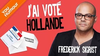 FRÉDÉRICK SIGRIST  Jai voté Hollande [upl. by Amaleta]