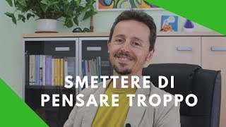 Pensare troppo 4 strategie per smettere [upl. by Reppep]