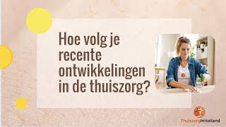 Hoe volg je recente ontwikkelingen in de thuiszorg [upl. by Nefen]