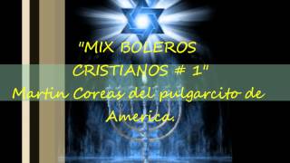 MIX BOLEROS CRISTIANOS 01 MUSICA EXCLUSIVA DEL CANTAUTOR MARTIN COREAS [upl. by Annairb319]