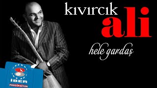 Kıvırcık Ali  Hele Gardaş  Official Audio © 2018 İber Prodüksiyon [upl. by Marve]