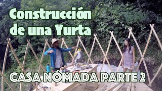 Yurta casa nómada  Parte 2 ⏐ Construcción de una Yurta ⏐ como armar una yurta ⏐ estructura de yurta [upl. by Roosevelt]